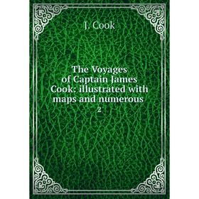 

Книга The Voyages of Captain James Cook: illustrated with maps and numerous 2