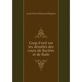 

Книга Coup d'oeil sur les démêlés des cours de Bavière et de Bade