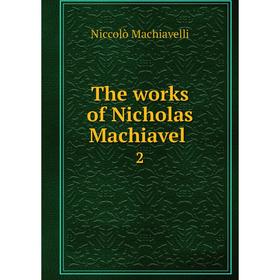 

Книга The works of Nicholas Machiavel 2