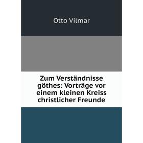 

Книга Zum Verständnisse göthes: Vorträge vor einem kleinen Kreiss christlicher Freunde