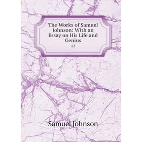 

Книга The Works of Samuel Johnson: With an Essay on His Life and Genius 12