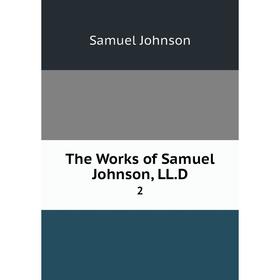 

Книга The Works of Samuel Johnson, LL.D 2