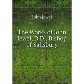 

Книга The Works of John Jewel, D.D, Bishop of Salisbury 7