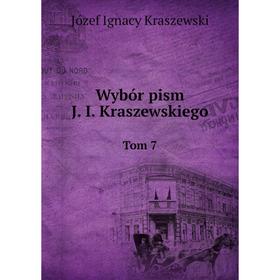 

Книга Wybór pism J. I. Kraszewskiego Tom 7