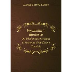 

Книга Vocabolario dantesco Ou Dictionnaire critique et raisonné de la Divine Comédie