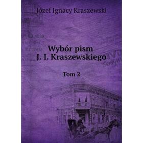 

Книга Wybór pism J. I. Kraszewskiego Tom 2