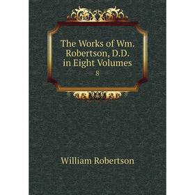 

Книга The Works of Wm. Robertson, D.D. in Eight Volumes 8