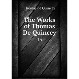 

Книга The Works of Thomas De Quincey 15