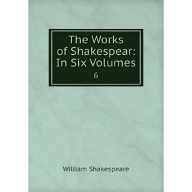 

Книга The Works of Shakespear: In Six Volumes 6