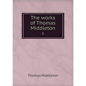 

Книга The works of Thomas Middleton 5