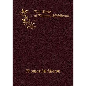 

Книга The Works of Thomas Middleton 1