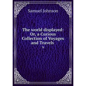 

Книга The world displayed: Or, a Curious Collection of Voyages and Travels 9