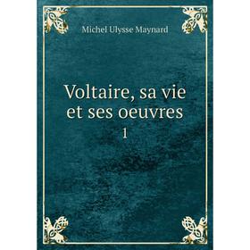 

Книга Voltaire, sa vie et ses oeuvres 1