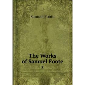 

Книга The Works of Samuel Foote 3