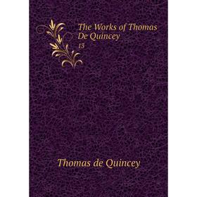 

Книга The Works of Thomas De Quincey 13