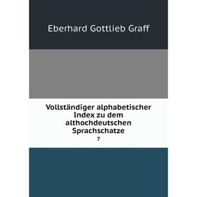 

Книга Vollständiger alphabetischer Index zu dem althochdeutschen Sprachschatze 7