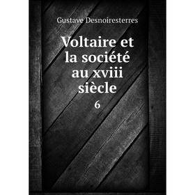 

Книга Voltaire et la société au xviii siècle 6
