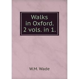 

Книга Walks in Oxford. 2 vols. in 1.