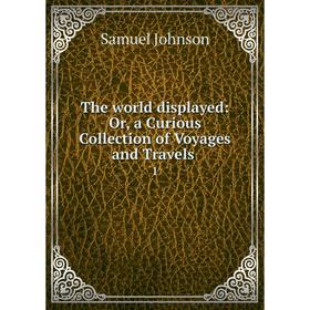 

Книга The world displayed: Or, a Curious Collection of Voyages and Travels 1