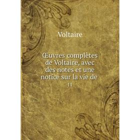 

Книга Œuvres complètes de Voltaire, avec des notes et une notice sur la vie de 11