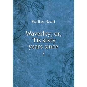 

Книга Waverley; or, 'Tis sixty years since 2
