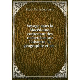 

Книга Voyage dans la Macédoine, contenant des recherches sur l'histoire, la géographie et les