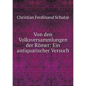 

Книга Von den Volksversammlungen der Römer: Ein antiquarischer Versuch