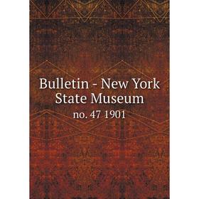 

Книга Bulletin - New York State Museum no. 47 1901