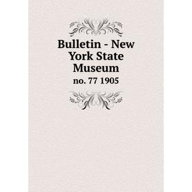 

Книга Bulletin - New York State Museum no. 77 1905