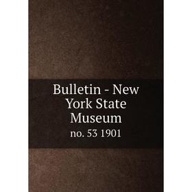 

Книга Bulletin - New York State Museum no. 53 1901