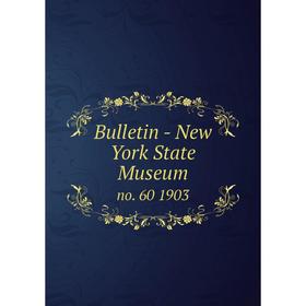 

Книга Bulletin - New York State Museum no. 60 1903