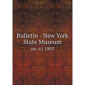 

Книга Bulletin - New York State Museum no. 61 1903