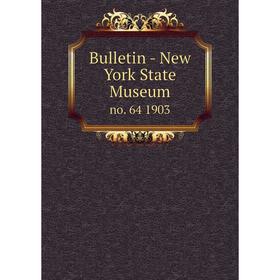 

Книга Bulletin - New York State Museum no. 64 1903