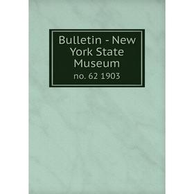

Книга Bulletin - New York State Museum no. 62 1903
