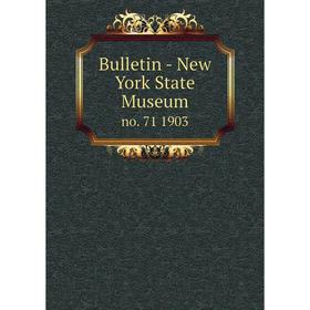 

Книга Bulletin - New York State Museum no. 71 1903