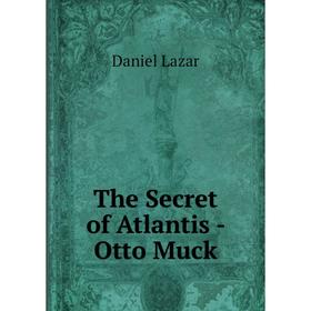 

Книга The Secret of Atlantis - Otto Muck