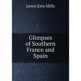 

Книга Glimpses of Southern France and Spain