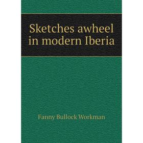 

Книга Sketches awheel in modern Iberia. Fanny Bullock Workman