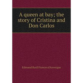 

Книга A queen at bay; the story of Cristina and Don Carlos