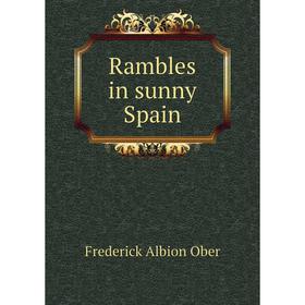 

Книга Rambles in sunny Spain. Frederick Albion Ober