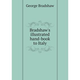 

Книга Bradshaw's illustrated hand-book to Italy