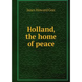 

Книга Holland, the home of peace