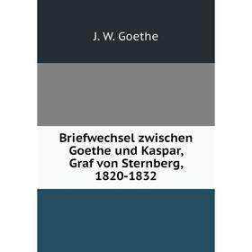 

Книга Briefwechsel zwischen Goethe und Kaspar, Graf von Sternberg, 1820-1832