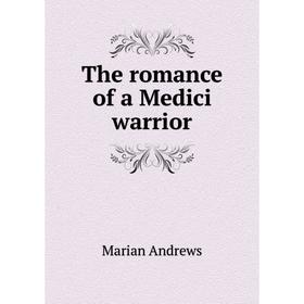 

Книга The romance of a Medici warrior