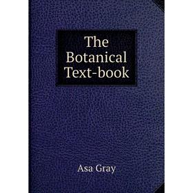 

Книга The Botanical Text-book. Asa Gray