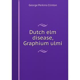 

Книга Dutch elm disease, Graphium ulmi