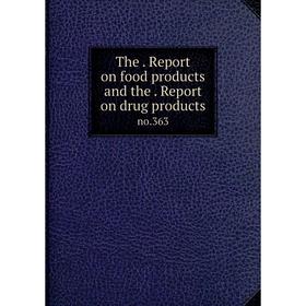

Книга The. Report on food products and the. Report on drug products no.363
