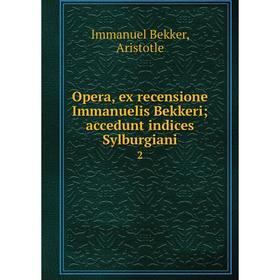 

Книга Opera, ex recensione Immanuelis Bekkeri; accedunt indices Sylburgiani 2