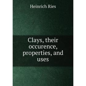 

Книга Clays, their occurence, properties, and uses