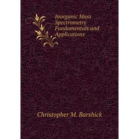 

Книга Inorganic Mass Spectrometry Fundamentals and Applications